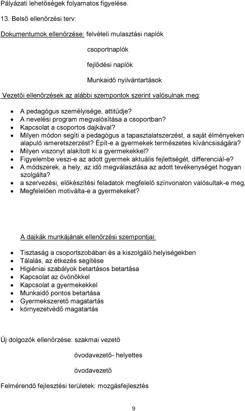 A pedagógus személyisége, attitűdje? A nevelési program megvalósítása a csoportban? Kapcsolat a csoportos dajkával?