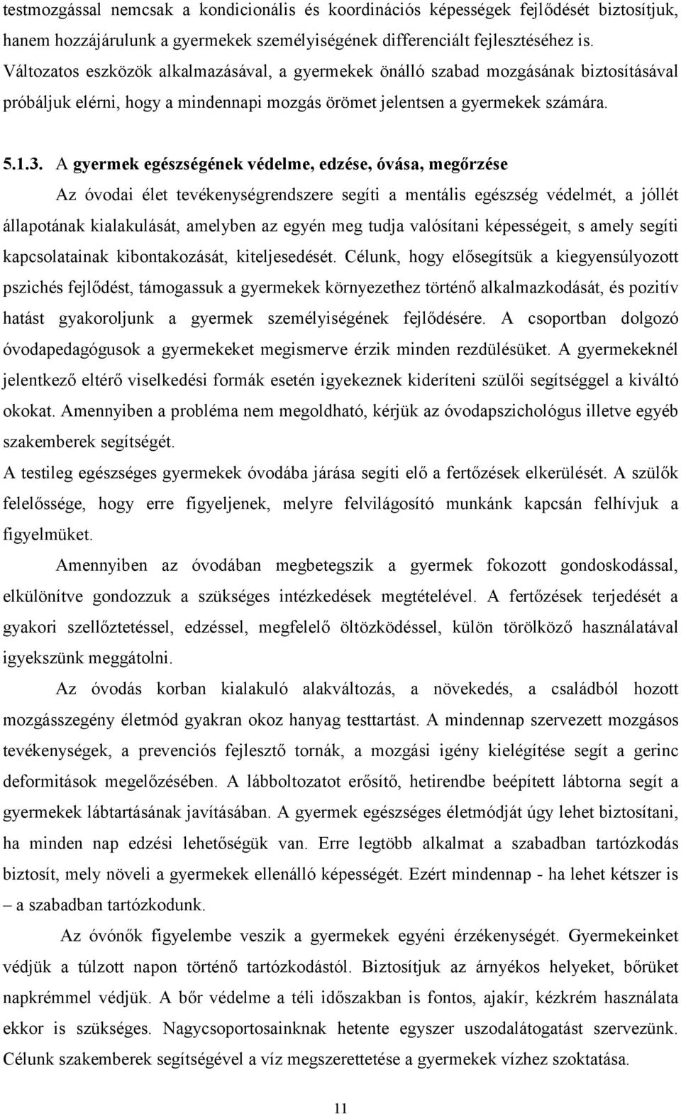 A gyermek egészségének védelme, edzése, óvása, megőrzése Az óvodai élet tevékenységrendszere segíti a mentális egészség védelmét, a jóllét állapotának kialakulását, amelyben az egyén meg tudja