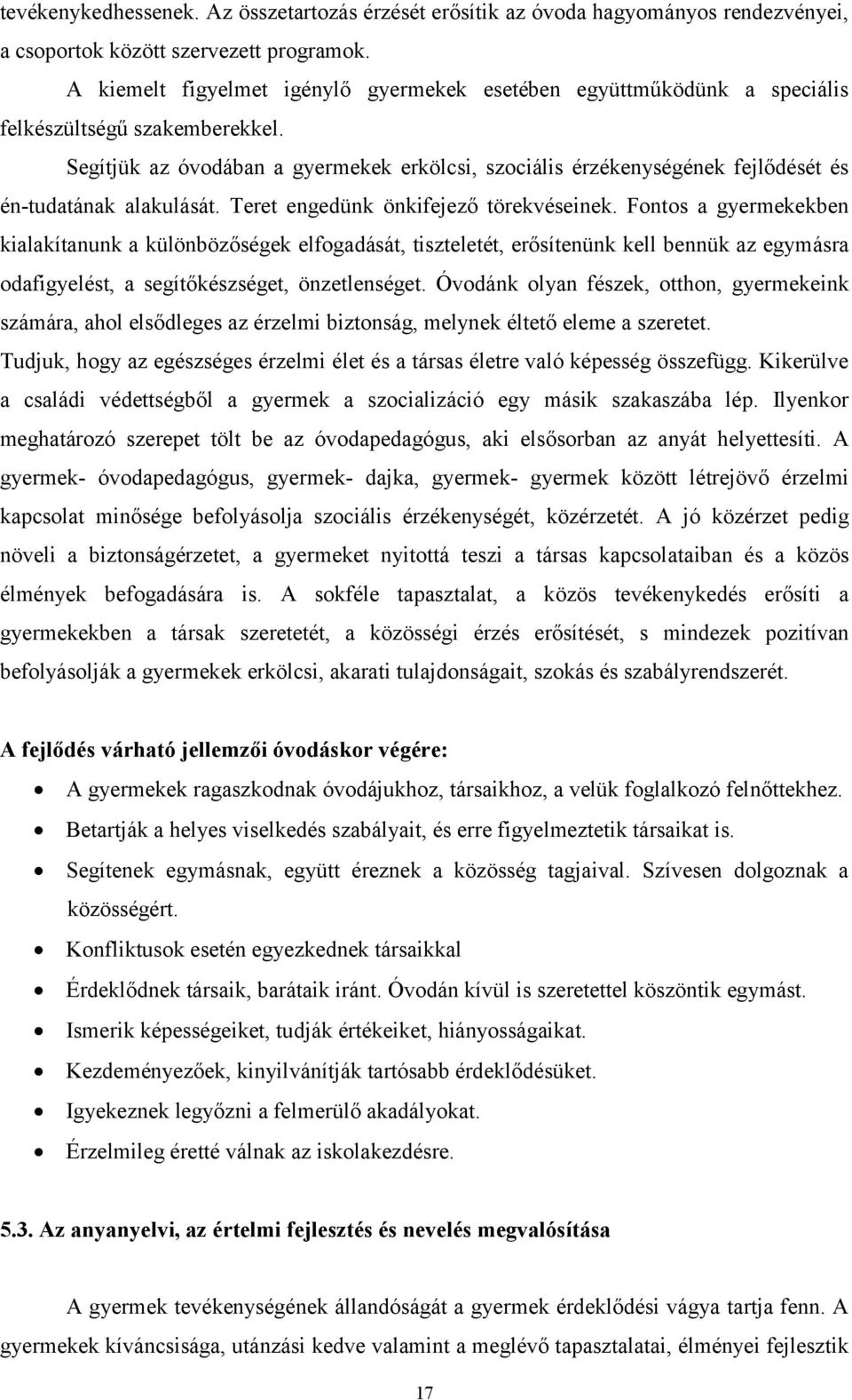 Segítjük az óvodában a gyermekek erkölcsi, szociális érzékenységének fejlődését és én-tudatának alakulását. Teret engedünk önkifejező törekvéseinek.