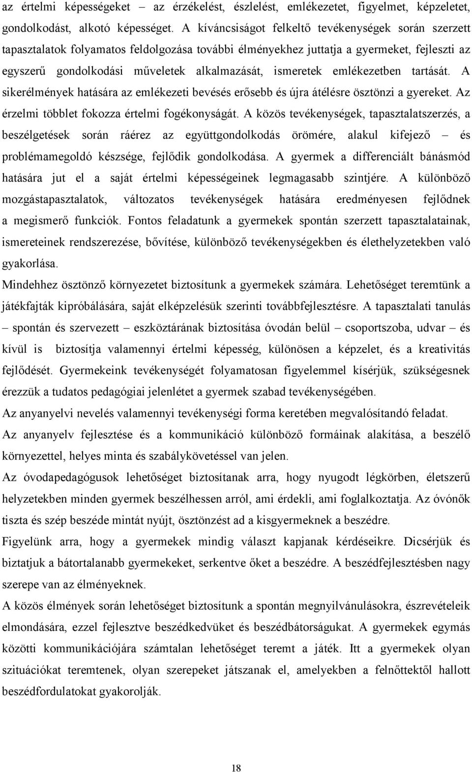 ismeretek emlékezetben tartását. A sikerélmények hatására az emlékezeti bevésés erősebb és újra átélésre ösztönzi a gyereket. Az érzelmi többlet fokozza értelmi fogékonyságát.