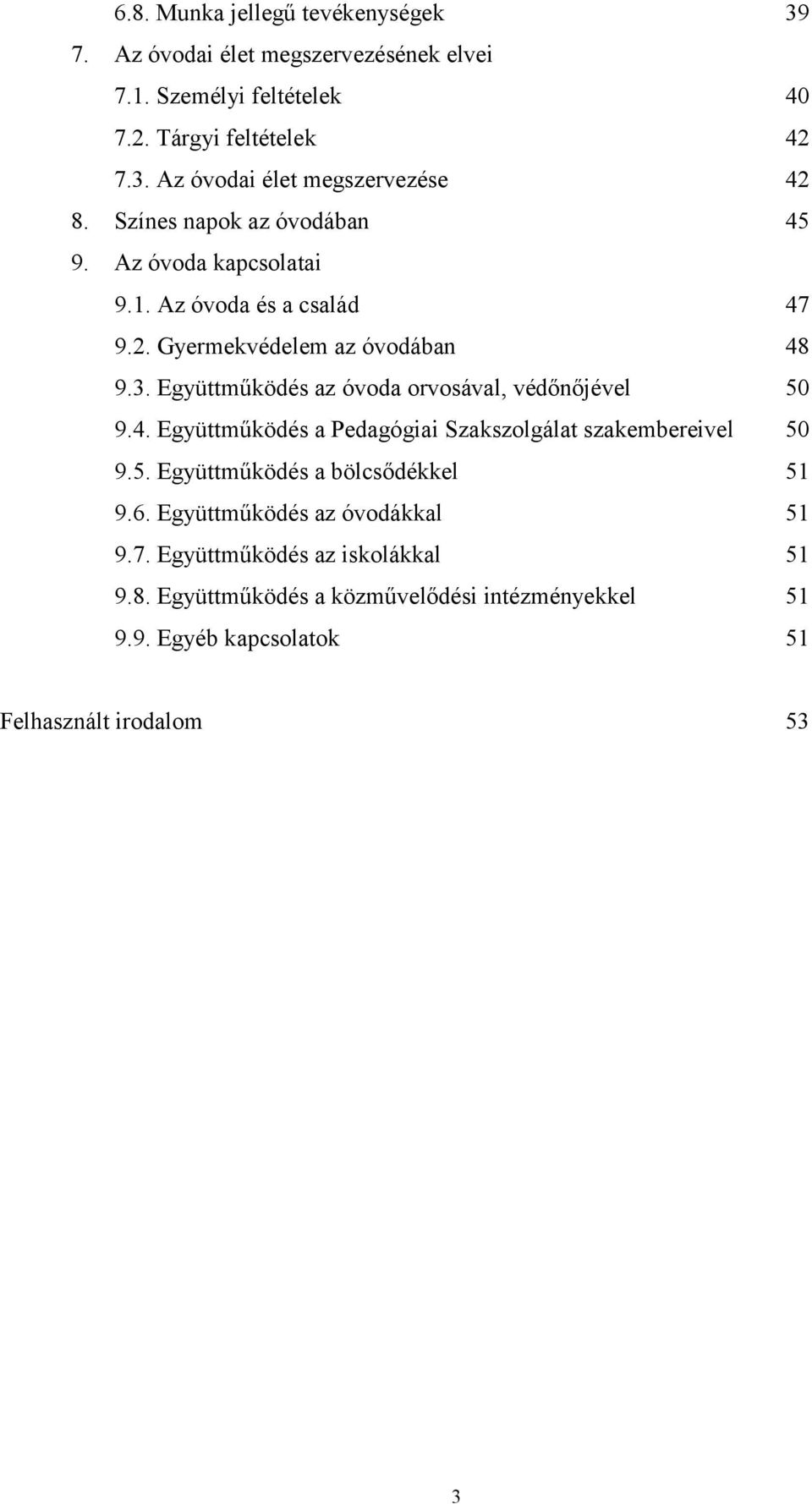 Együttműködés az óvoda orvosával, védőnőjével 50 9.4. Együttműködés a Pedagógiai Szakszolgálat szakembereivel 50 9.5. Együttműködés a bölcsődékkel 51 9.6.