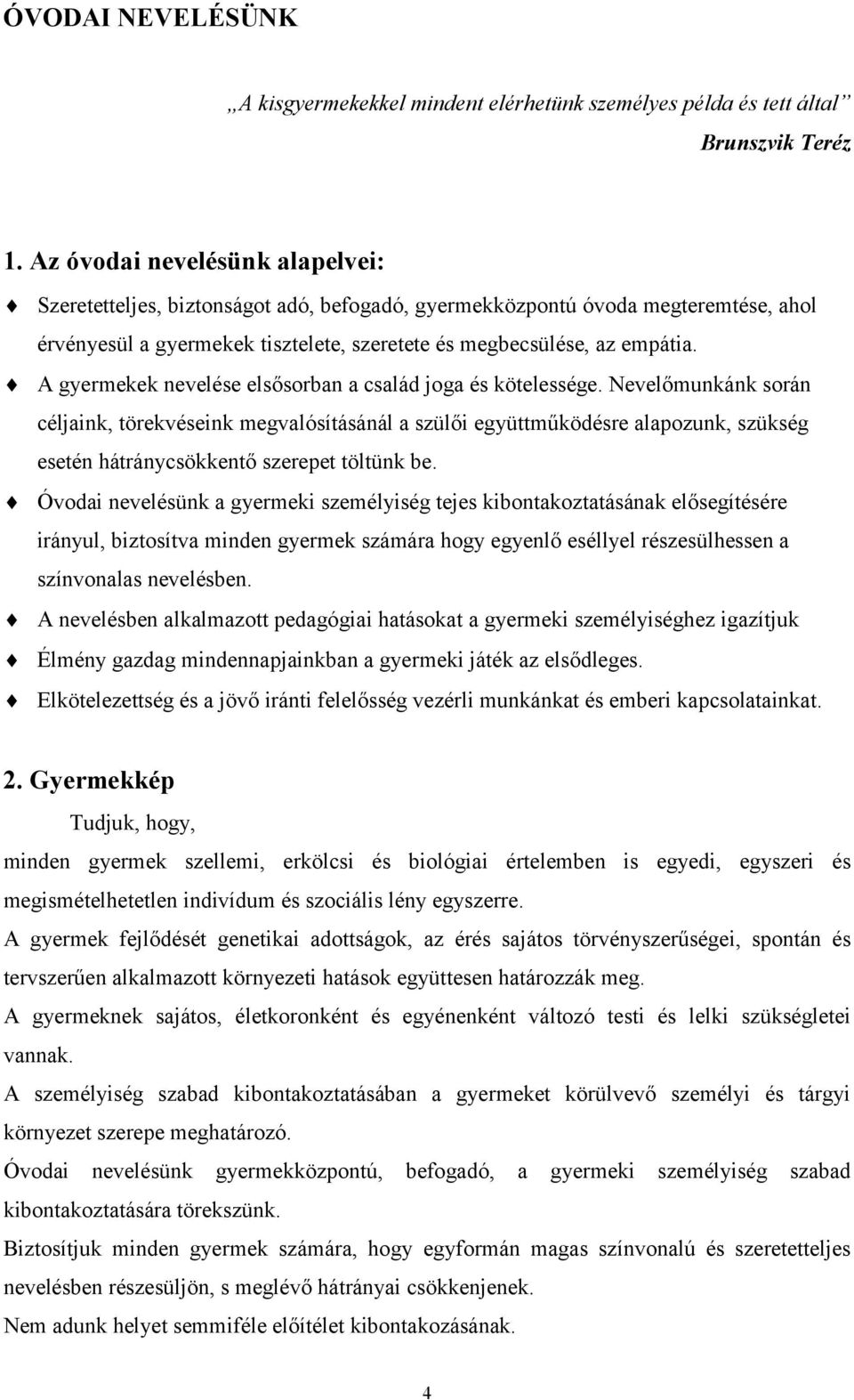 A gyermekek nevelése elsősorban a család joga és kötelessége.