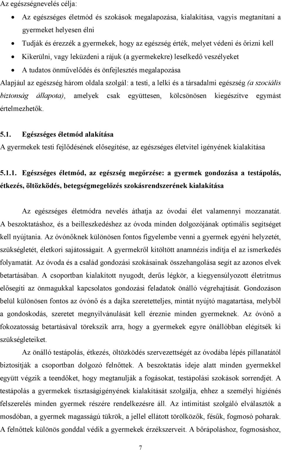 lelki és a társadalmi egészség (a szociális biztonság állapota), amelyek csak együttesen, kölcsönösen kiegészítve egymást értelmezhetők. 5.1.