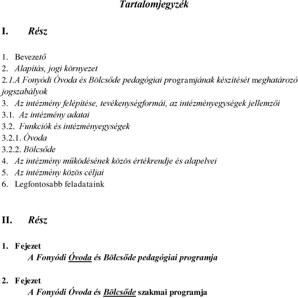 2.2. Bölcsőde 4. Az intézmény működésének közös értékrendje és alapelvei 5. Az intézmény közös céljai 6. Legfontosabb feladataink II. Rész 1.