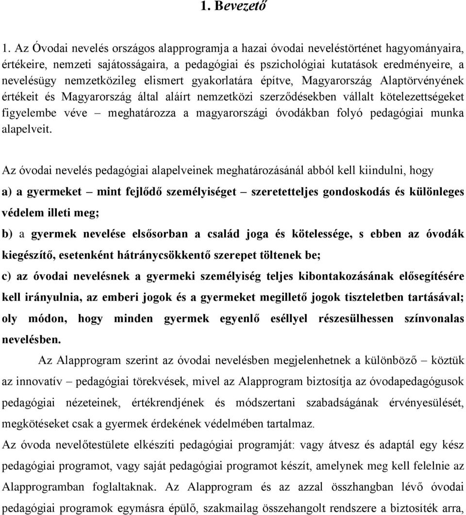 nemzetközileg elismert gyakorlatára építve, Magyarország Alaptörvényének értékeit és Magyarország által aláírt nemzetközi szerződésekben vállalt kötelezettségeket figyelembe véve meghatározza a