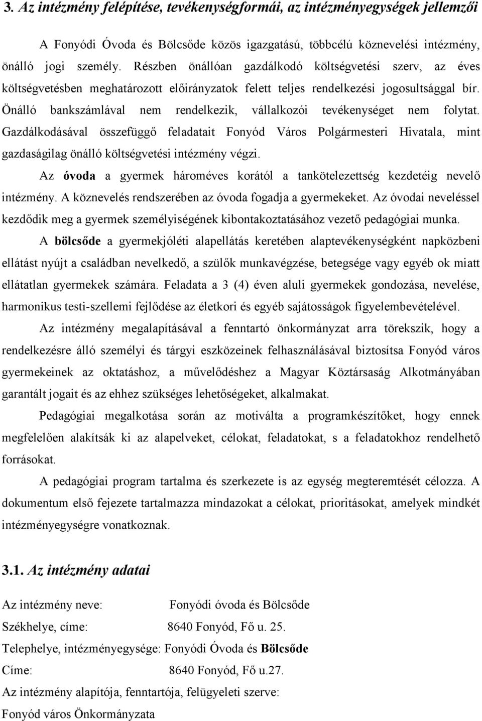 Önálló bankszámlával nem rendelkezik, vállalkozói tevékenységet nem folytat.