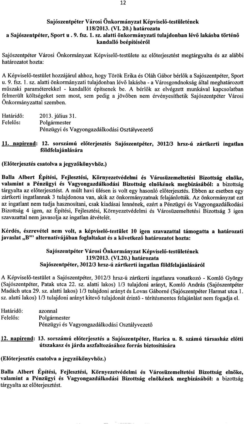 Kepviselo-testiilet hozzajarul ahhoz, hogy Torok Erika es Olah Gabor berlok a Sajoszentpeter, Sport u. 9. fsz. 1. sz.