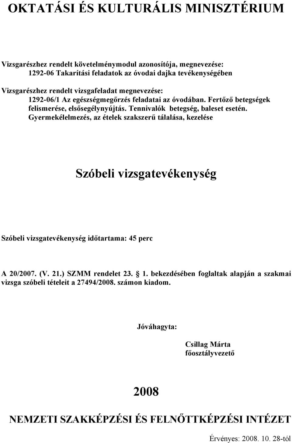 Szóbeli vizsgatevékenység Szóbeli vizsgatevékenység időtartama: 45 perc A 20/2007. (V. 21.) SZMM rendelet 23. 1.