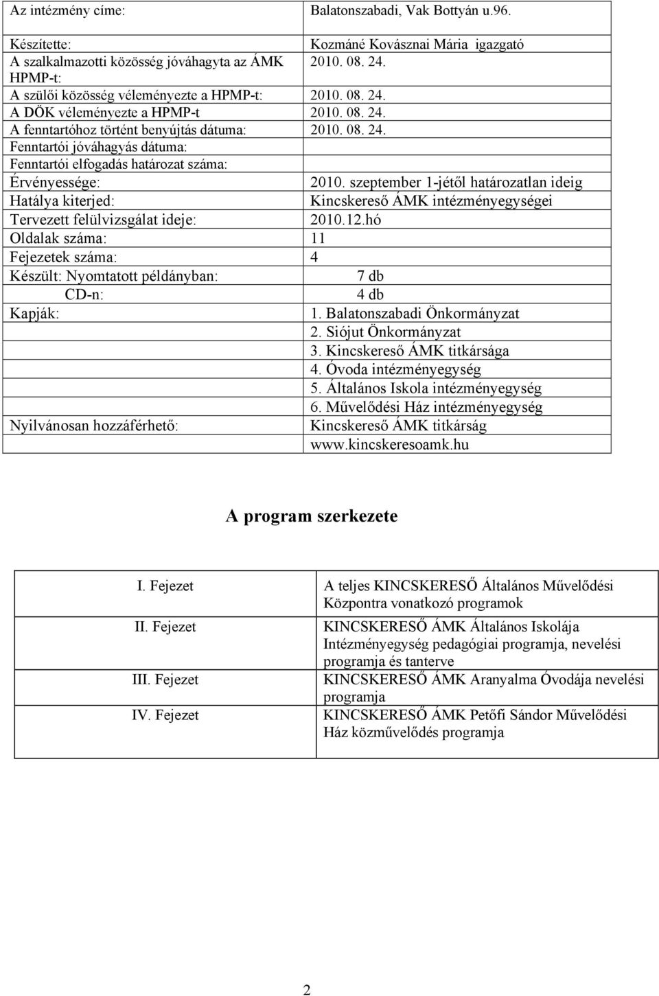 szeptember 1-jétől határozatlan ideig Hatálya kiterjed: Kincskereső ÁMK intézményegységei Tervezett felülvizsgálat ideje: 2010.12.