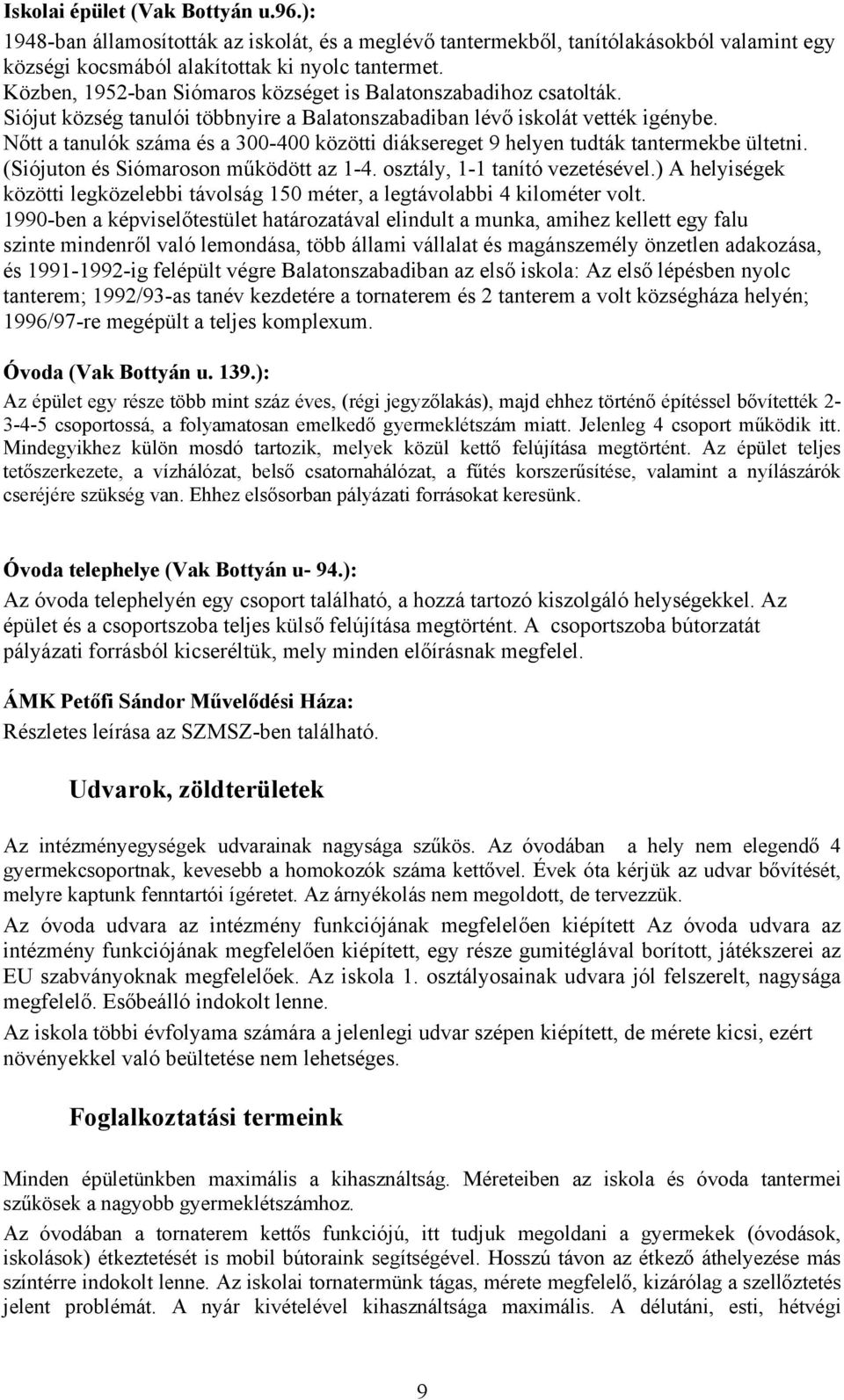 Nőtt a tanulók száma és a 300-400 közötti diáksereget 9 helyen tudták tantermekbe ültetni. (Siójuton és Siómaroson működött az 1-4. osztály, 1-1 tanító vezetésével.