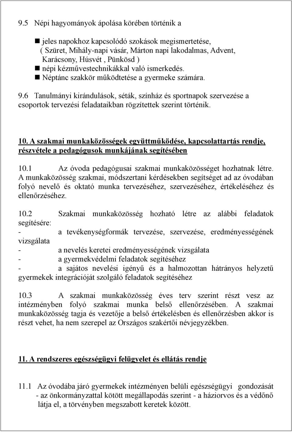 6 Tanulmányi kirándulások, séták, színház és sportnapok szervezése a csoportok tervezési feladataikban rögzítettek szerint történik. 10.