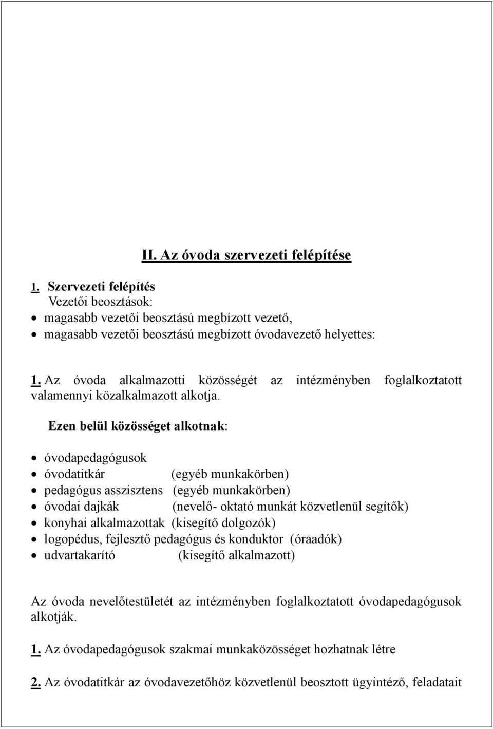 Ezen belül közösséget alkotnak: óvodapedagógusok óvodatitkár (egyéb munkakörben) pedagógus asszisztens (egyéb munkakörben) óvodai dajkák (nevelő- oktató munkát közvetlenül segítők) konyhai