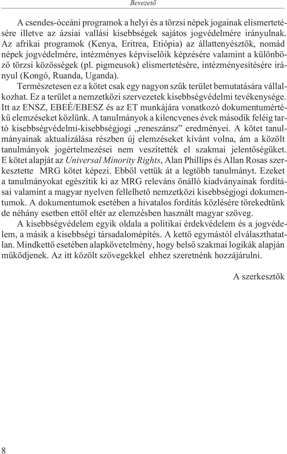 pigmeusok) elismertetésére, intézményesítésére irányul (Kongó, Ruanda, Uganda). Természetesen ez a kötet csak egy nagyon szûk terület bemutatására vállalkozhat.