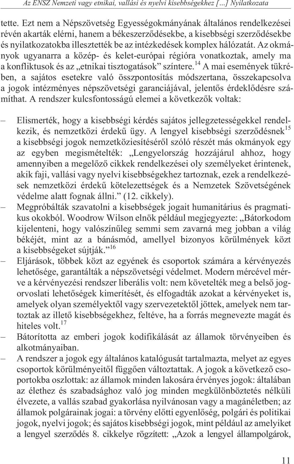 komplex hálózatát. Az okmányok ugyanarra a közép- és kelet-európai régióra vonatkoztak, amely ma a konfliktusok és az etnikai tisztogatások színtere.