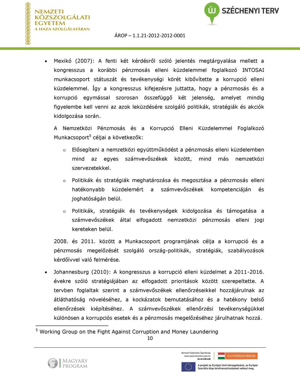 Így a kongresszus kifejezésre juttatta, hogy a pénzmosás és a korrupció egymással szorosan összefüggő két jelenség, amelyet mindig figyelembe kell venni az azok leküzdésére szolgáló politikák,