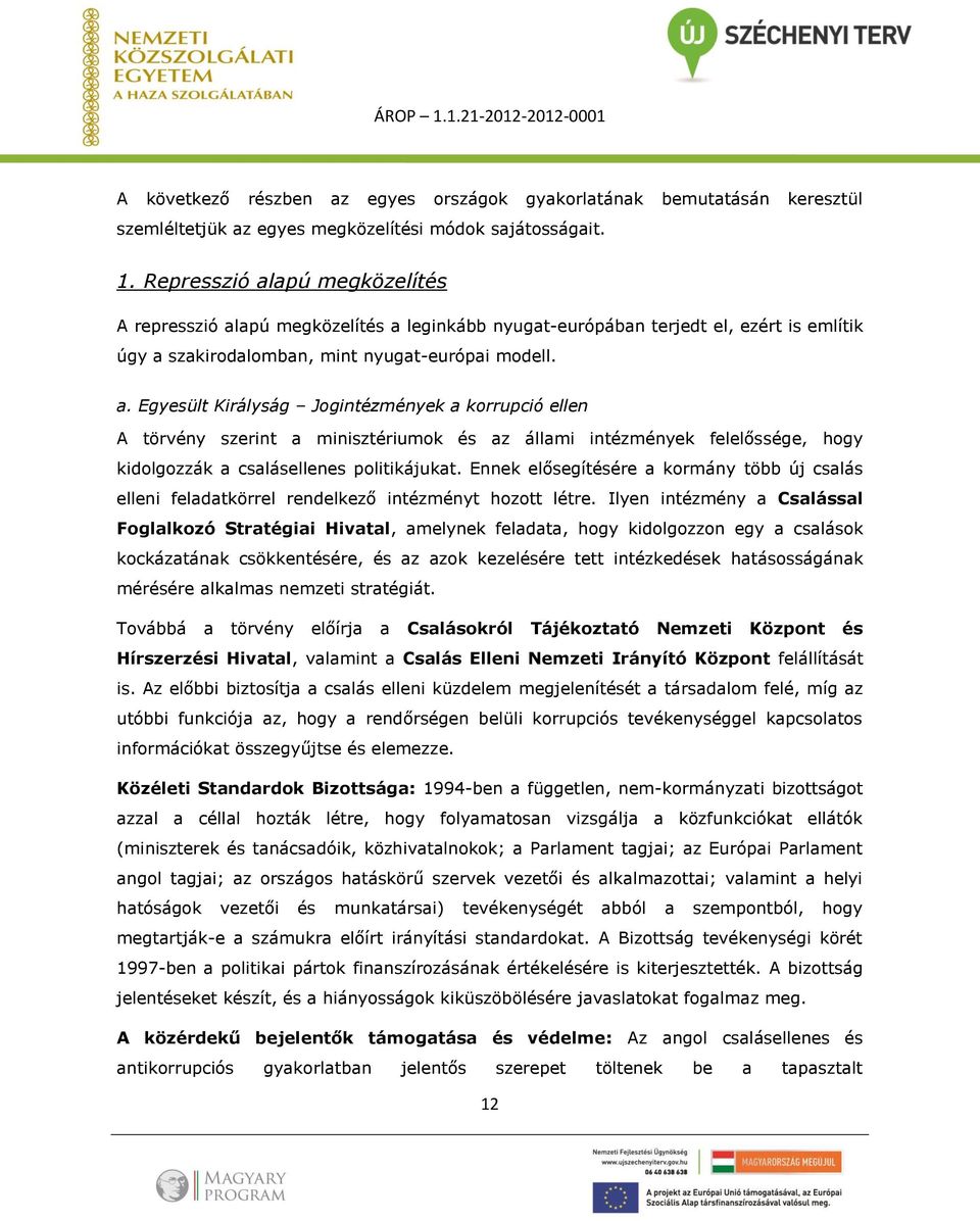 Ennek elősegítésére a kormány több új csalás elleni feladatkörrel rendelkező intézményt hozott létre.