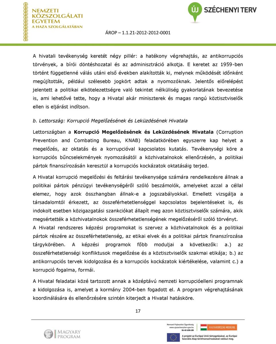 Jelentős előrelépést jelentett a politikai elkötelezettségre való tekintet nélküliség gyakorlatának bevezetése is, ami lehetővé tette, hogy a Hivatal akár miniszterek és magas rangú köztisztviselők