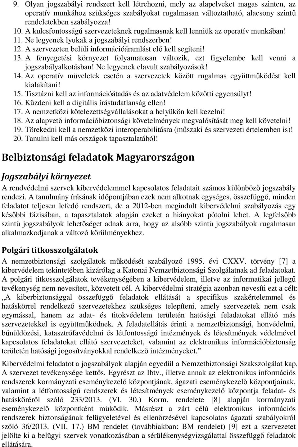 A fenyegetési környezet folyamatosan változik, ezt figyelembe kell venni a jogszabályalkotásban! Ne legyenek elavult szabályozások! 14.