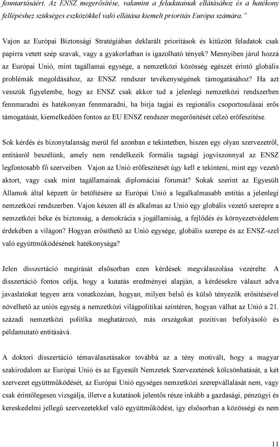 Mennyiben járul hozzá az Európai Unió, mint tagállamai egysége, a nemzetközi közösség egészét érintő globális problémák megoldásához, az ENSZ rendszer tevékenységének támogatásához?