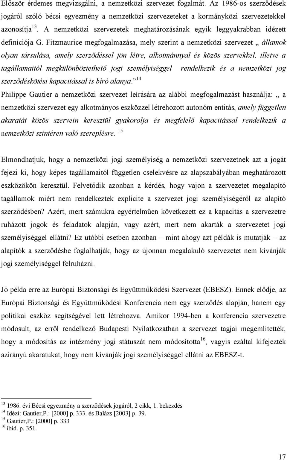 Fitzmaurice megfogalmazása, mely szerint a nemzetközi szervezet államok olyan társulása, amely szerződéssel jön létre, alkotmánnyal és közös szervekkel, illetve a tagállamaitól megkülönböztethető