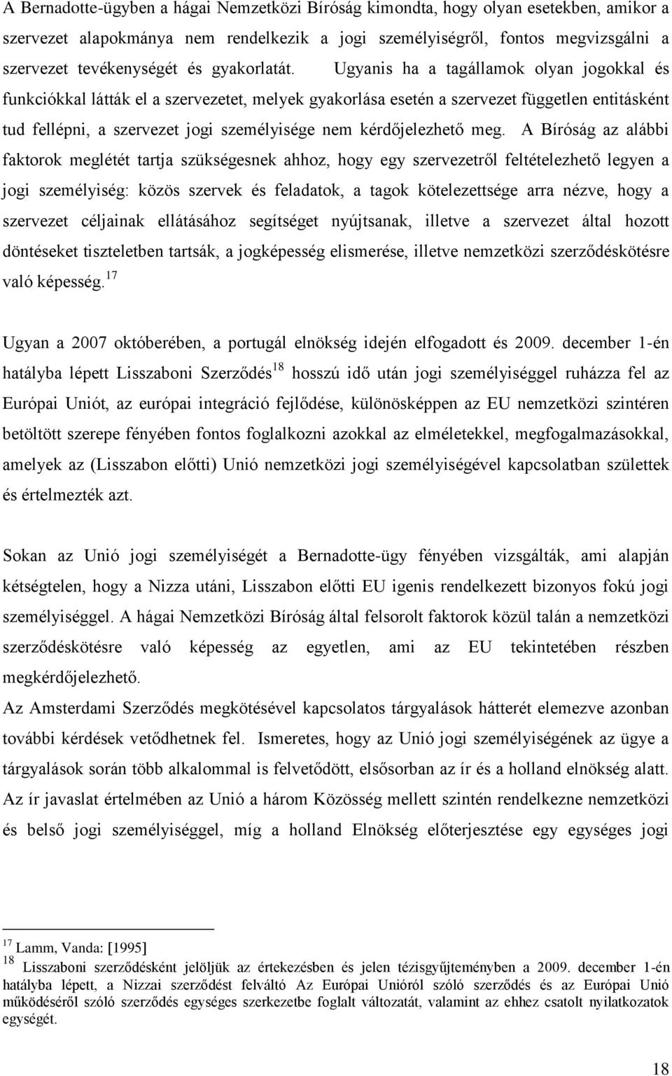 Ugyanis ha a tagállamok olyan jogokkal és funkciókkal látták el a szervezetet, melyek gyakorlása esetén a szervezet független entitásként tud fellépni, a szervezet jogi személyisége nem