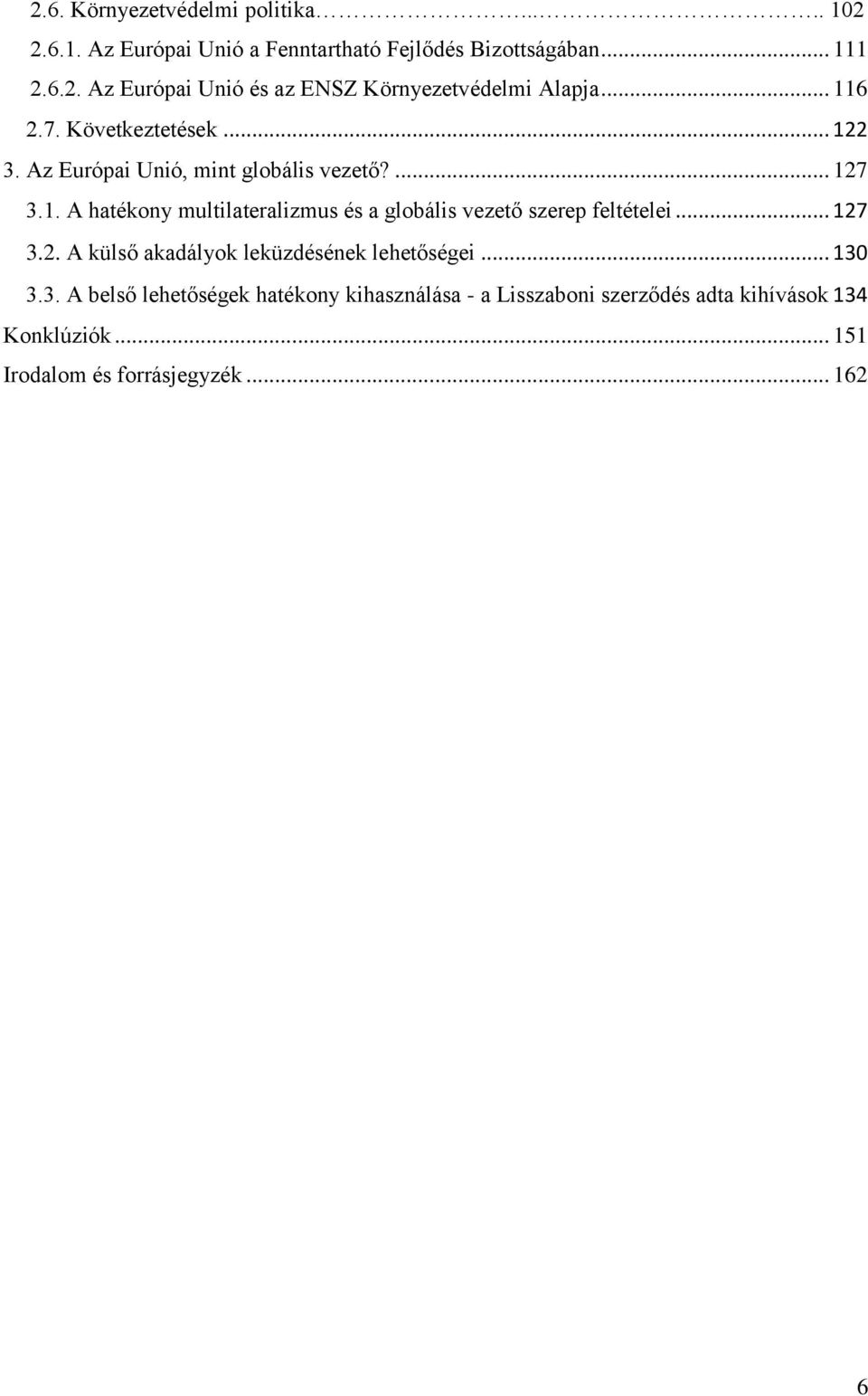 .. 127 3.2. A külső akadályok leküzdésének lehetőségei... 130 3.3. A belső lehetőségek hatékony kihasználása - a Lisszaboni szerződés adta kihívások 134 Konklúziók.