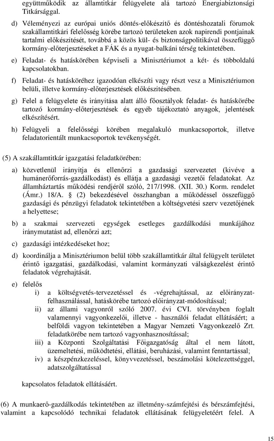 kül- és biztonságpolitikával összefüggő kormány-előterjesztéseket a FÁK és a nyugat-balkáni térség tekintetében.