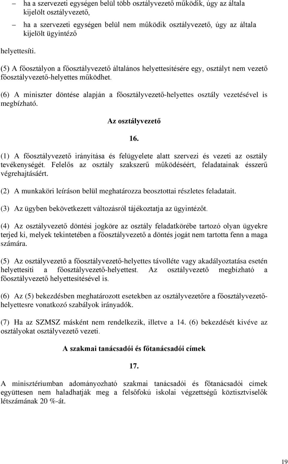 (6) A miniszter döntése alapján a főosztályvezető-helyettes osztály vezetésével is megbízható. Az osztályvezető 16.