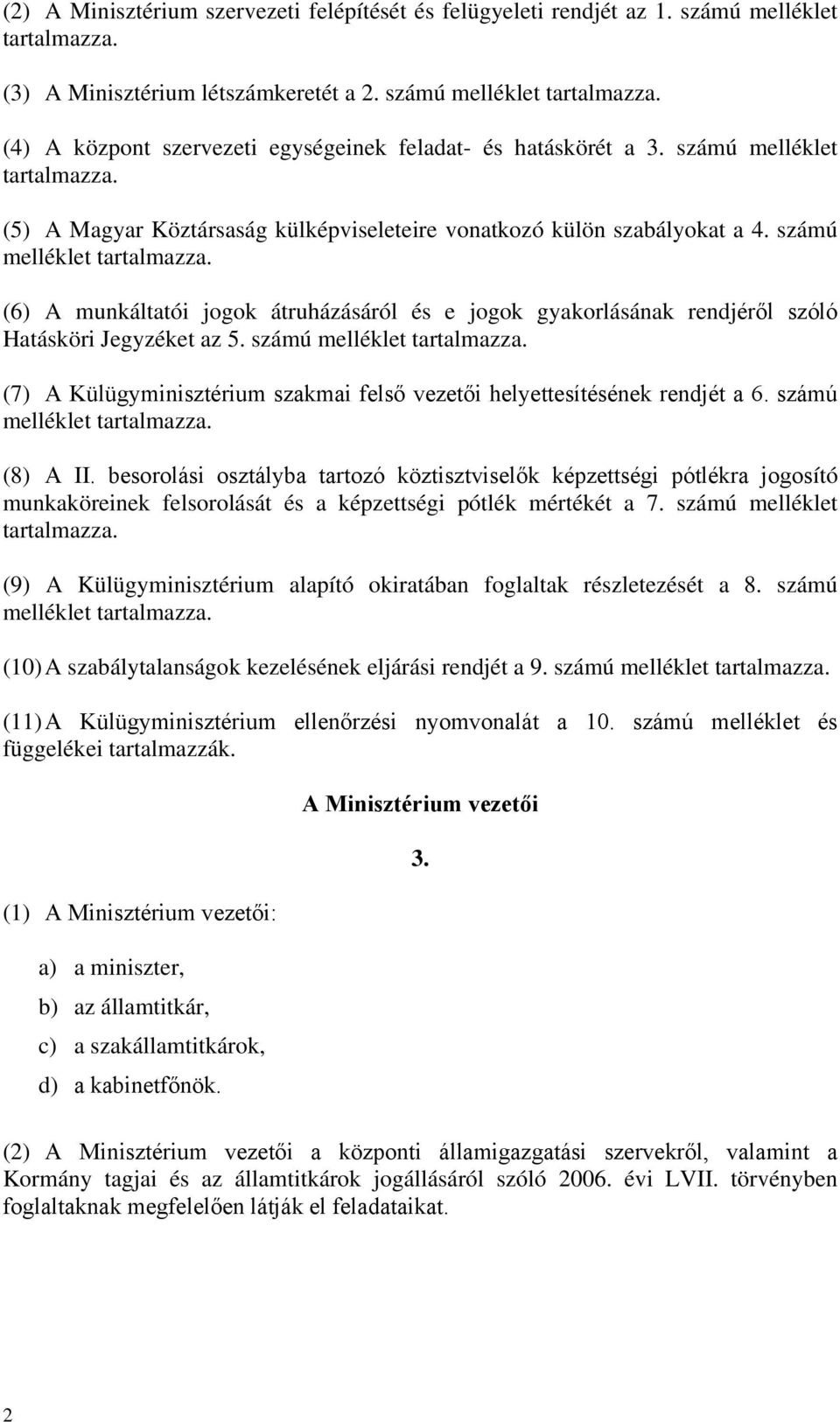 (6) A munkáltatói jogok átruházásáról és e jogok gyakorlásának rendjéről szóló Hatásköri Jegyzéket az 5. számú melléklet tartalmazza.