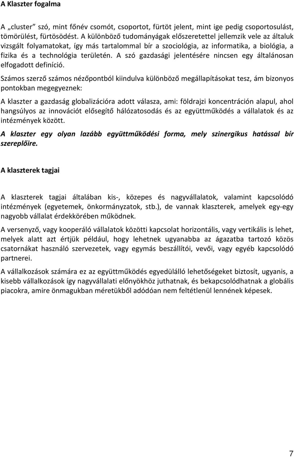 A szó gazdasági jelentésére nincsen egy általánosan elfogadott definíció.