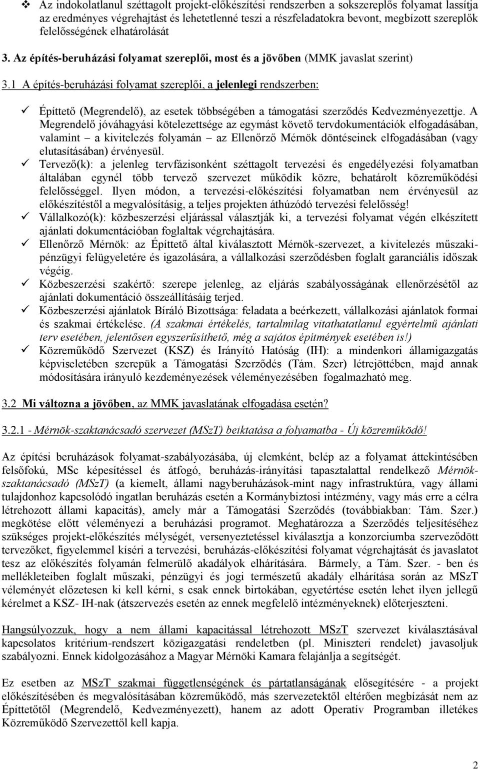 1 A építés-beruházási folyamat szereplői, a jelenlegi rendszerben: Építtető (Megrendelő), az esetek többségében a támogatási szerződés Kedvezményezettje.