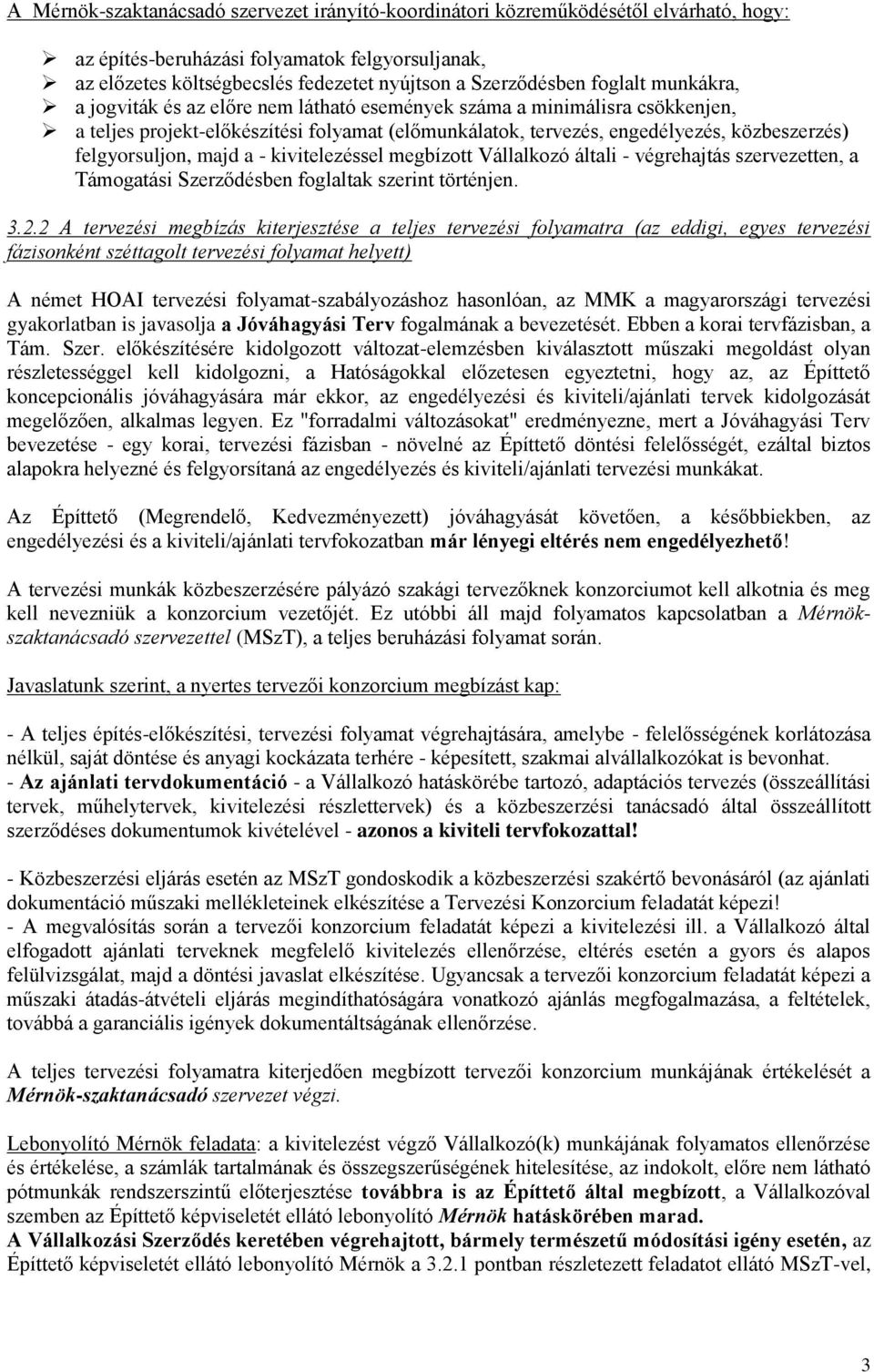 felgyorsuljon, majd a - kivitelezéssel megbízott Vállalkozó általi - végrehajtás szervezetten, a Támogatási Szerződésben foglaltak szerint történjen. 3.2.