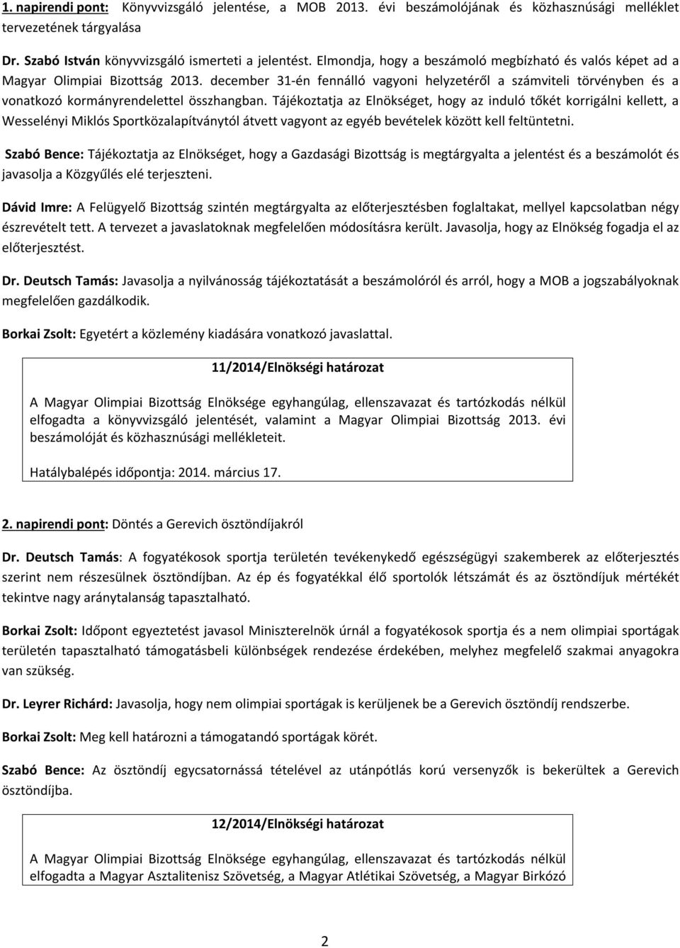 december 31-én fennálló vagyoni helyzetéről a számviteli törvényben és a vonatkozó kormányrendelettel összhangban.