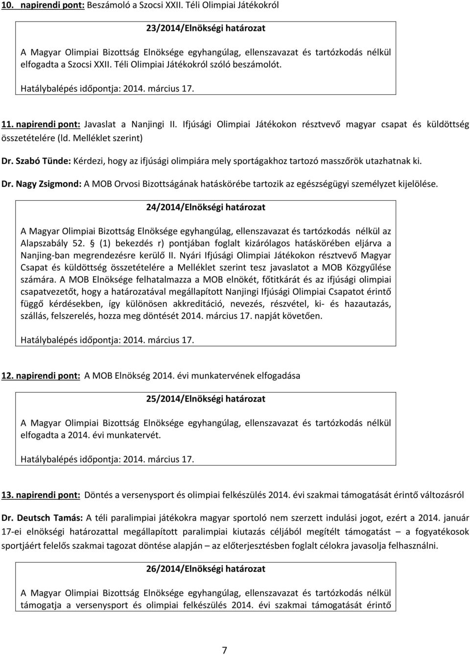 Szabó Tünde: Kérdezi, hogy az ifjúsági olimpiára mely sportágakhoz tartozó masszőrök utazhatnak ki. Dr.