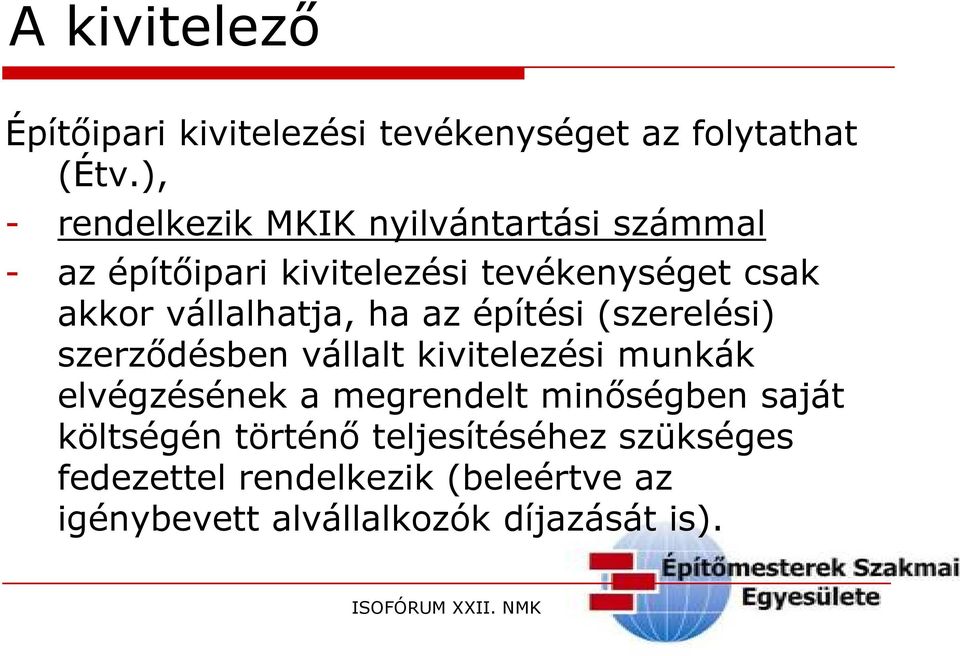 vállalhatja, ha az építési (szerelési) szerződésben vállalt kivitelezési munkák elvégzésének a