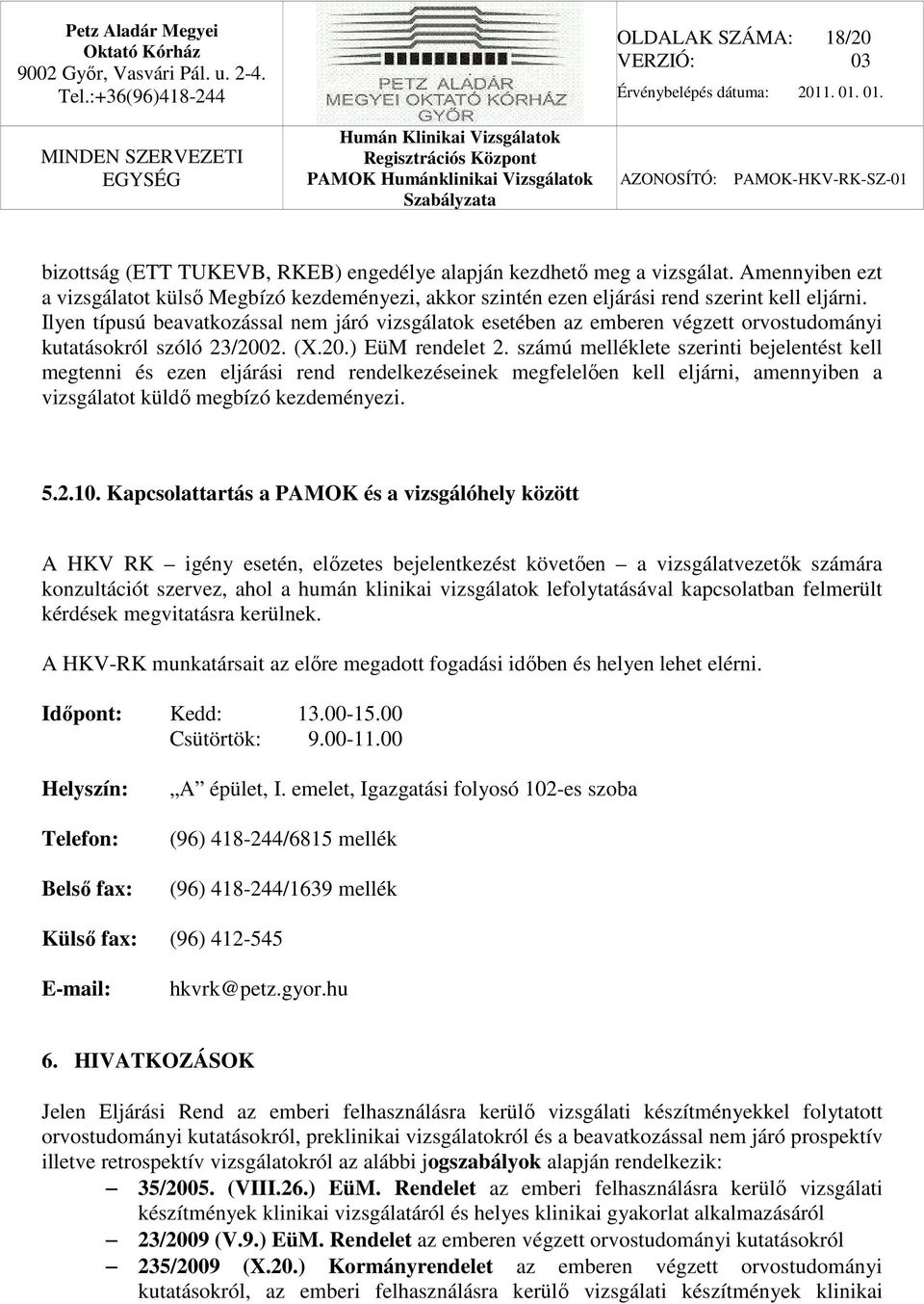 Ilyen típusú beavatkozással nem járó vizsgálatok esetében az emberen végzett orvostudományi kutatásokról szóló 23/2002. (X.20.) EüM rendelet 2.