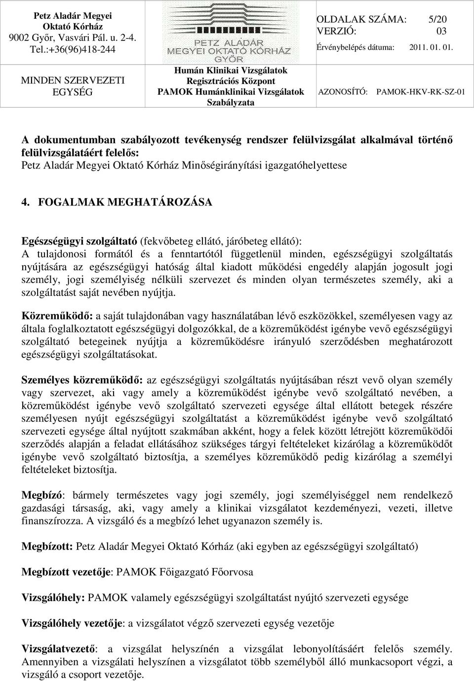 egészségügyi hatóság által kiadott működési engedély alapján jogosult jogi személy, jogi személyiség nélküli szervezet és minden olyan természetes személy, aki a szolgáltatást saját nevében nyújtja.