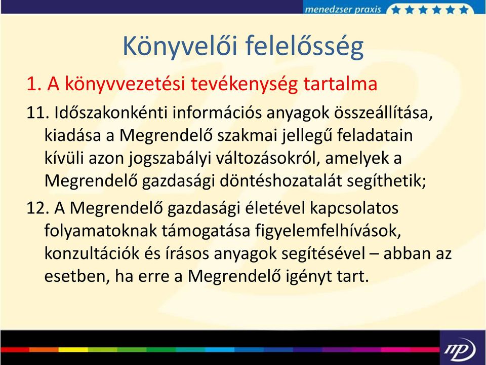 azon jogszabályi változásokról, amelyek a Megrendelő gazdasági döntéshozatalát segíthetik; 12.