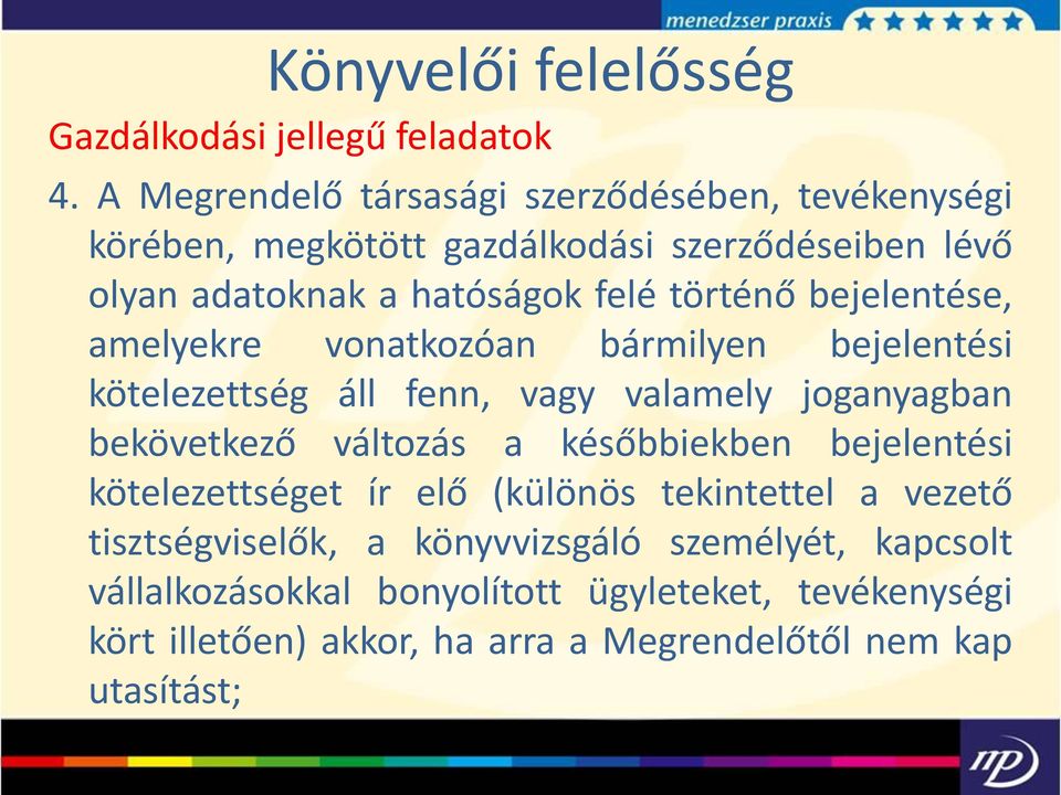 történő bejelentése, amelyekre vonatkozóan bármilyen bejelentési kötelezettség áll fenn, vagy valamely joganyagban bekövetkező változás a