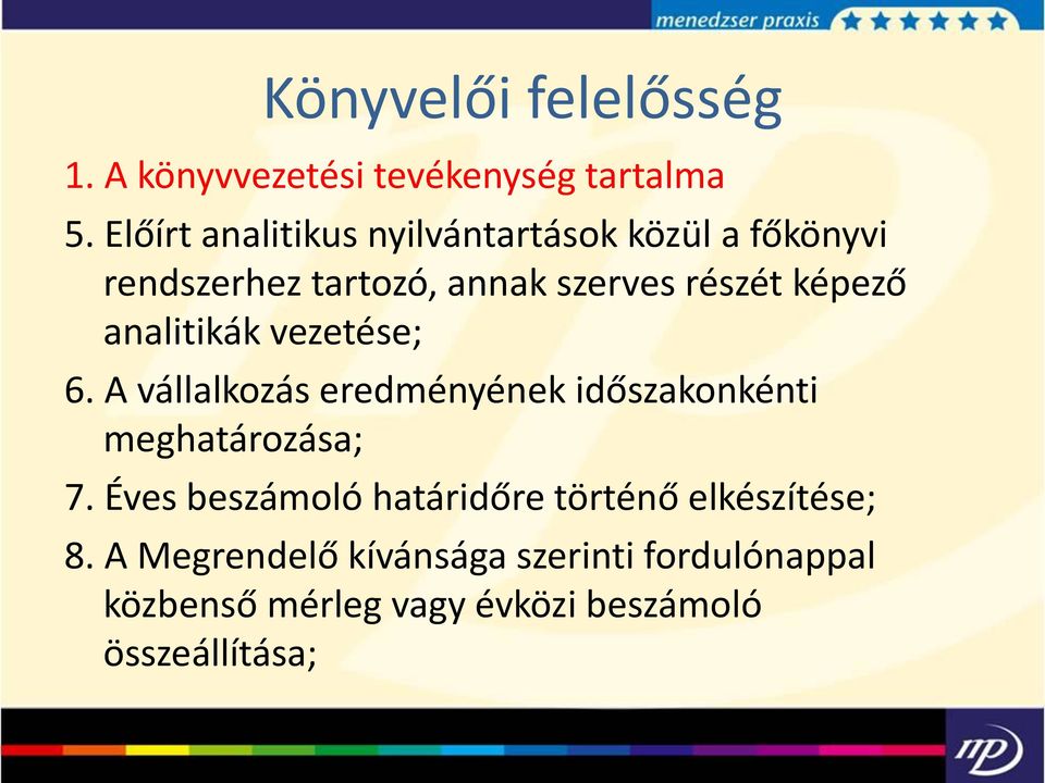 képező analitikák vezetése; 6. A vállalkozás eredményének időszakonkénti meghatározása; 7.