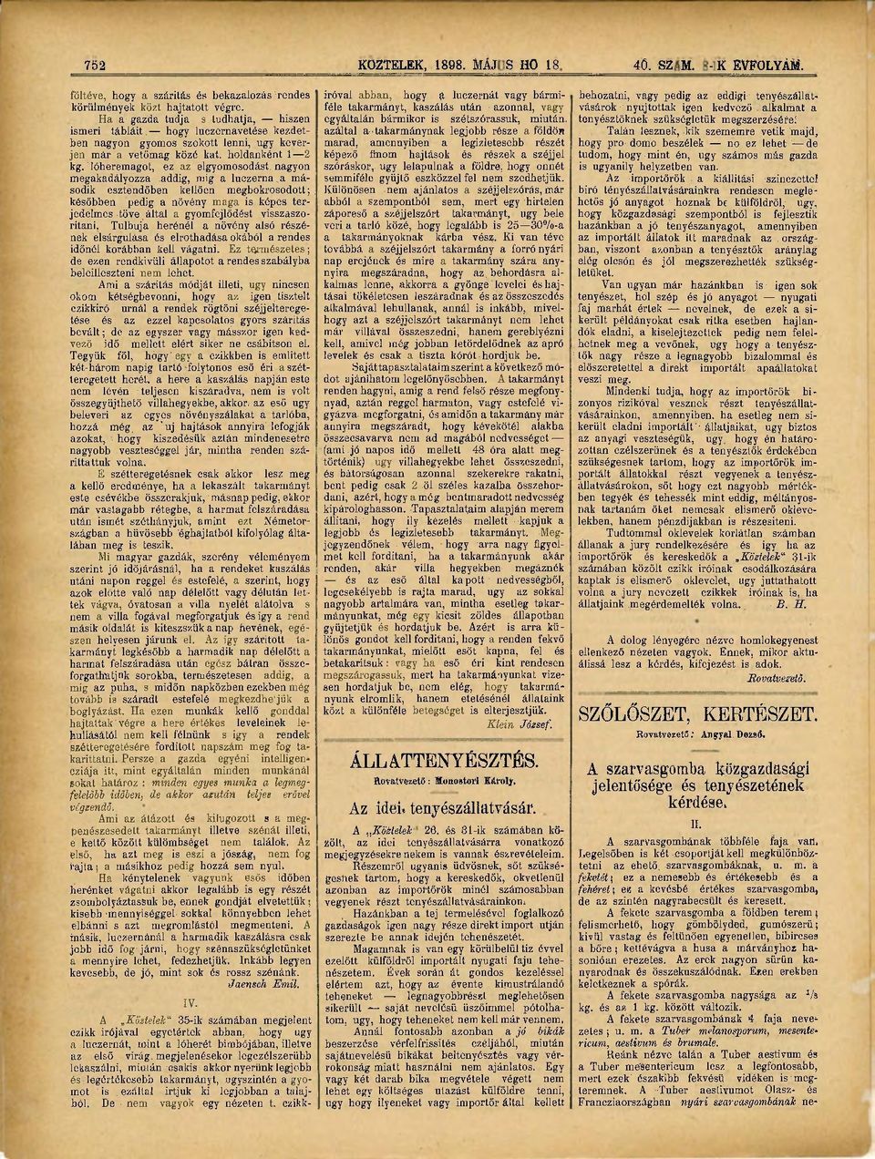 a gazda tudja s tudhatja,, hiszen egyáltalán, bármikor is szétszórassuk, miután, ismeri tábláit, hogy luczernavetése kezdetben nagyon gyomos szokott lenni, ugy kever- marad, amennyiben a