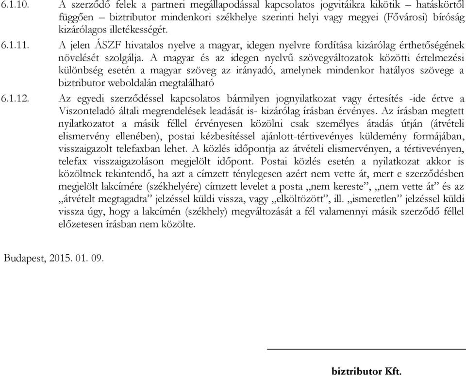 illetékességét. 6.1.11. A jelen ÁSZF hivatalos nyelve a magyar, idegen nyelvre fordítása kizárólag érthetőségének növelését szolgálja.