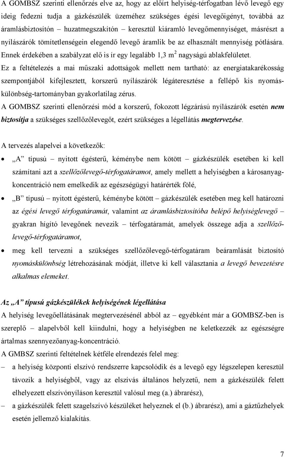 Ennek érdekében a szabályzat elő is ír egy legalább 1,3 m 2 nagyságú ablakfelületet.