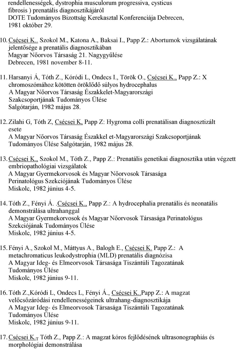 Harsanyi Á, Tóth Z., Kóródi L, Ondecs I., Török O., Csécsei K., Papp Z.