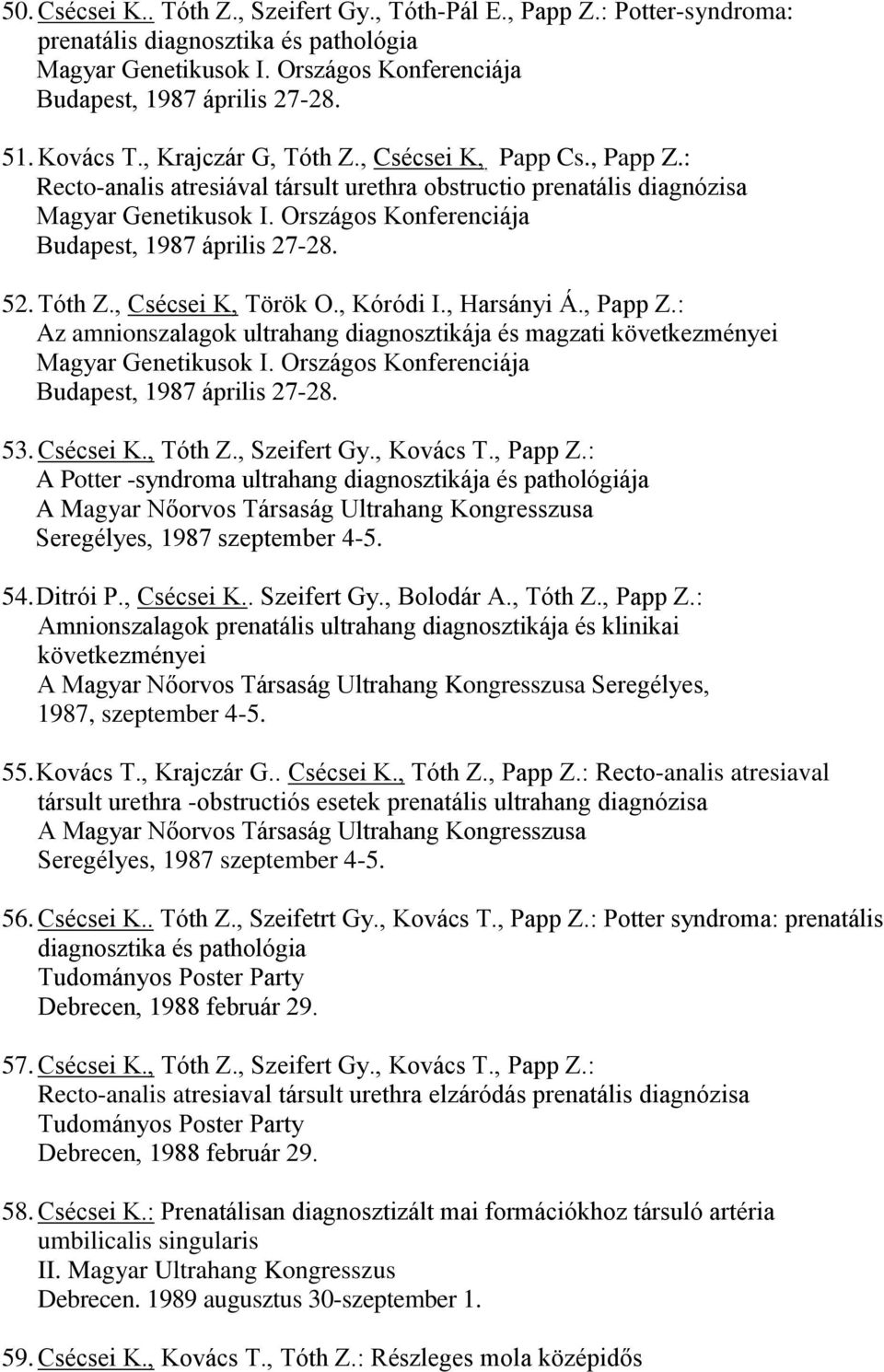 Országos Konferenciája Budapest, 1987 április 27-28. 52. Tóth Z., Csécsei K, Török O., Kóródi I., Harsányi Á., Papp Z.