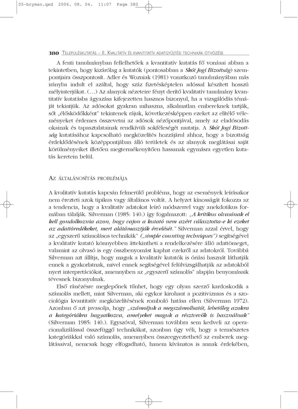 Bizottság) szempontjaira összpontosít. Adler és Wozniak (1981) vonatkozó tanulmányában más irányba indult el azáltal, hogy száz fizetésképtelen adóssal készített hosszú mélyinterjúkat.