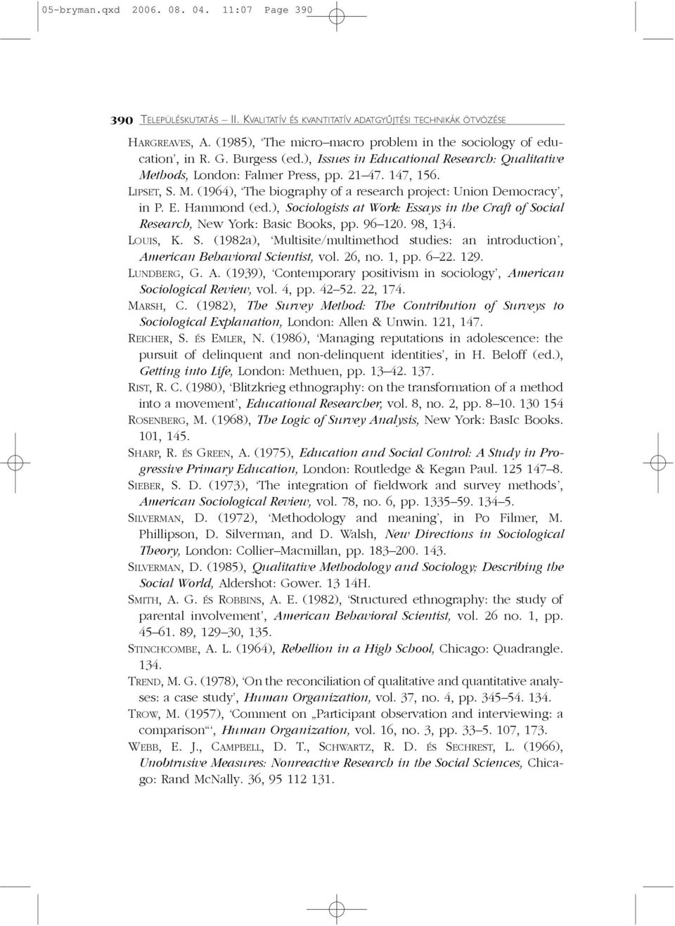 thods, London: Falmer Press, pp. 21 47. 147, 156. LIPSET, S. M. (1964), The biography of a research project: Union Democracy, in P. E. Hammond (ed.