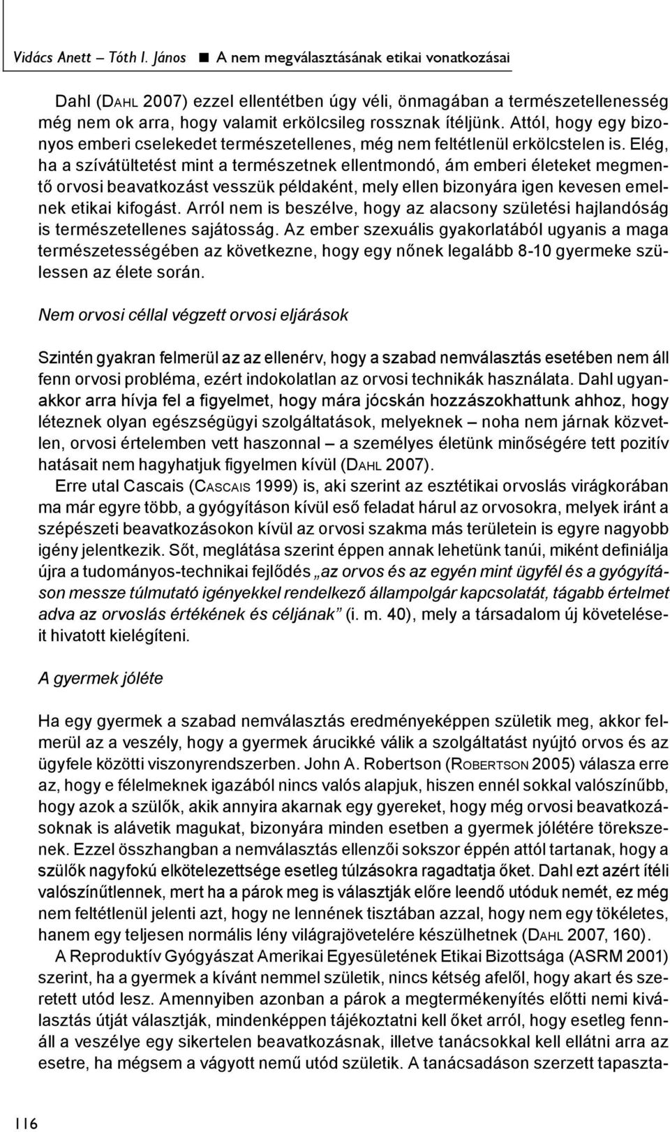 Attól, hogy egy bizonyos emberi cselekedet természetellenes, még nem feltétlenül erkölcstelen is.