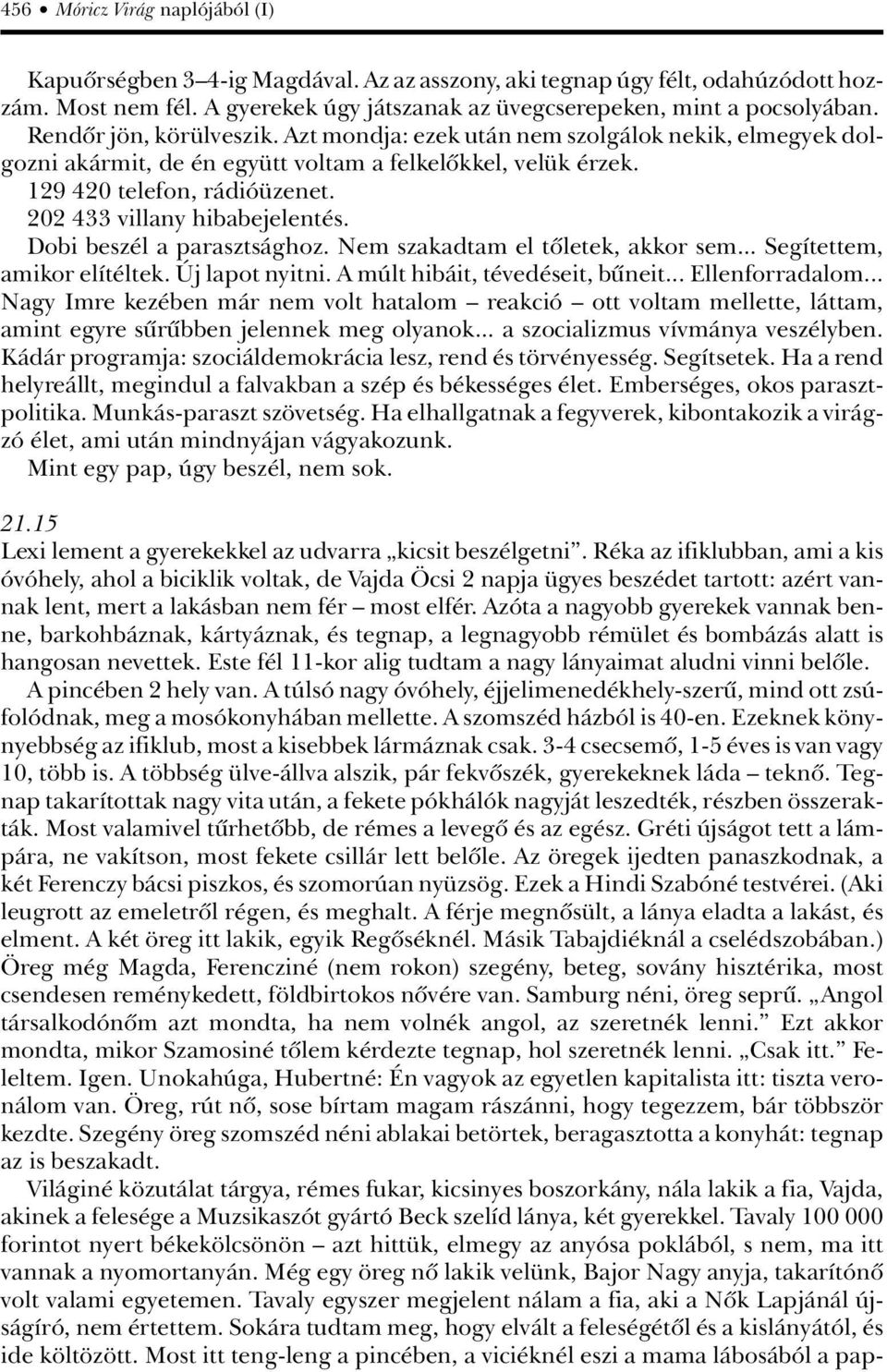 202 433 villany hibabejelentés. Dobi beszél a parasztsághoz. Nem szakadtam el tõletek, akkor sem... Segítettem, amikor elítéltek. Új lapot nyitni. A múlt hibáit, tévedéseit, bûneit... Ellenforradalom.