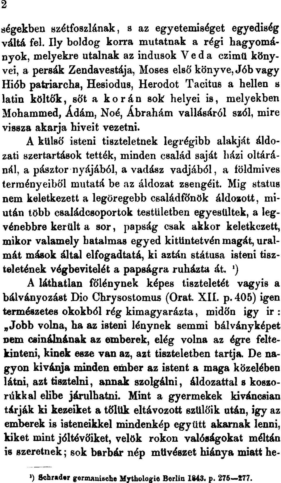 s latin költők, sőt a korán sok helyei is, melyekben Mohammed, Ádám, Noé, Ábrahám vallásáról szól, mire vissza akarja hiveit vezetni.